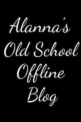 Alanna's Old School Offline Blog: Notebook / Journal / Diary - 6 x 9 inches (15,24 x 22,86 cm), 150 pages.