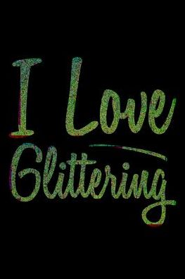 I Love Glittering: College Ruled Notebook