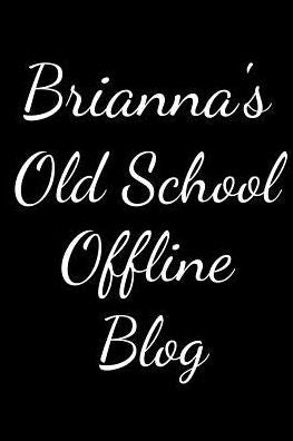 Brianne's Old School Offline Blog: Notebook / Journal / Diary - 6 x 9 inches (15,24 x 22,86 cm), 150 pages.