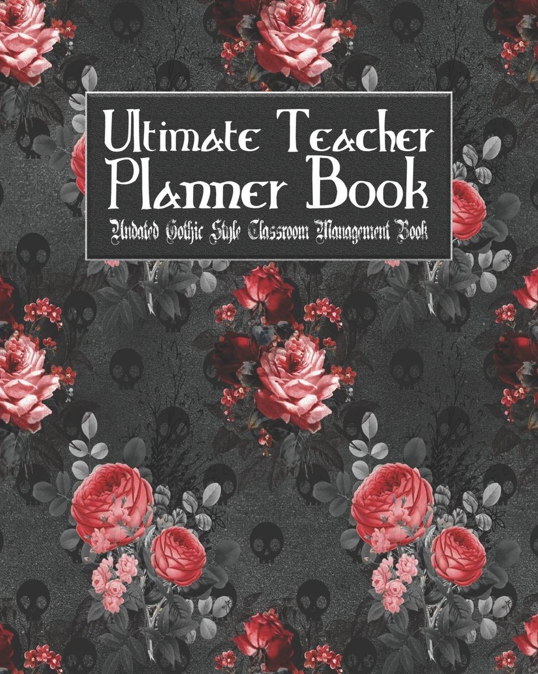 Ultimate Teacher Planner Book Undated Gothic Style Classroom Management Book: Red Gothic School Education Academic 150 Pg 8x10 Teacher Record Book Class Student Checklist Progress Report Action Plan Organizer Gift