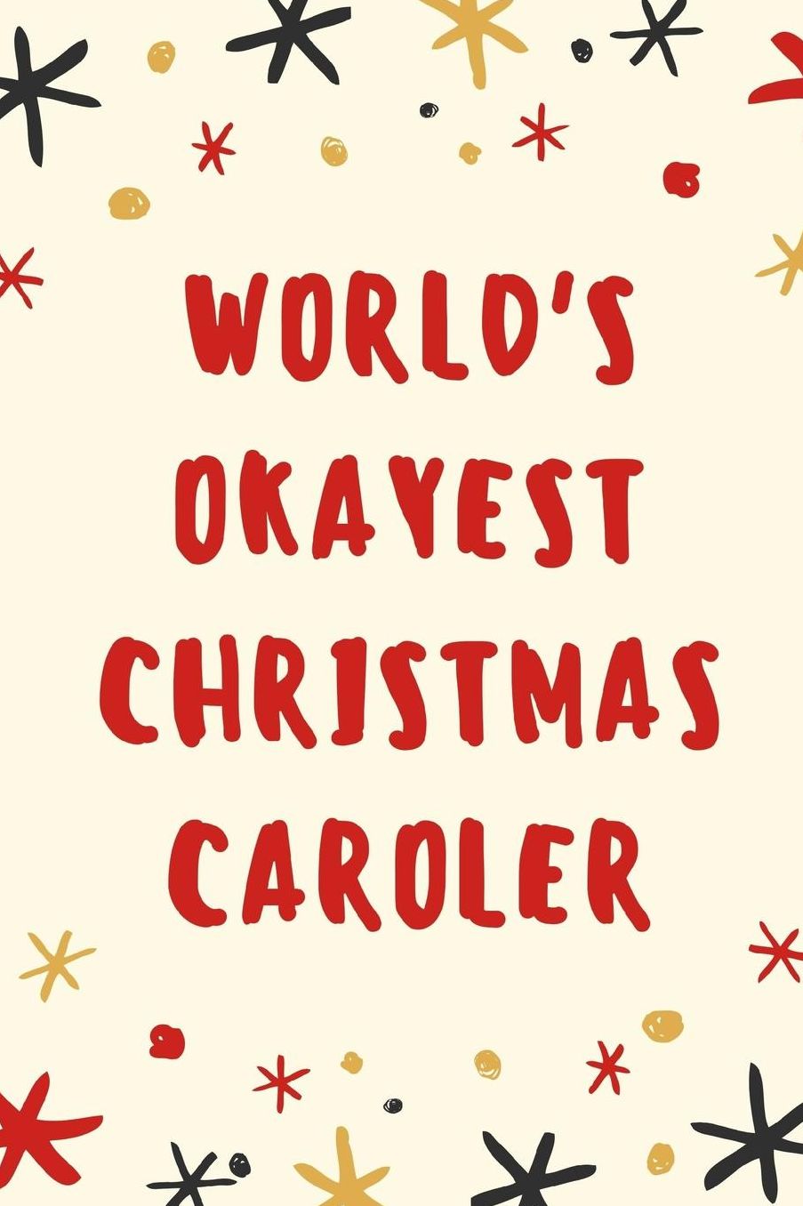 World's Okayest Christmas Caroler: Ultimate Organizer Notebook: Less Stress More Enjoyment Holiday Budget Christmas Cards Shopping Lists Decorations Party Planning Menu Planner Baking Grocery List