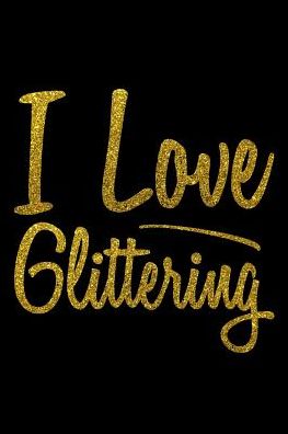 I Love Glittering: College Ruled Notebook