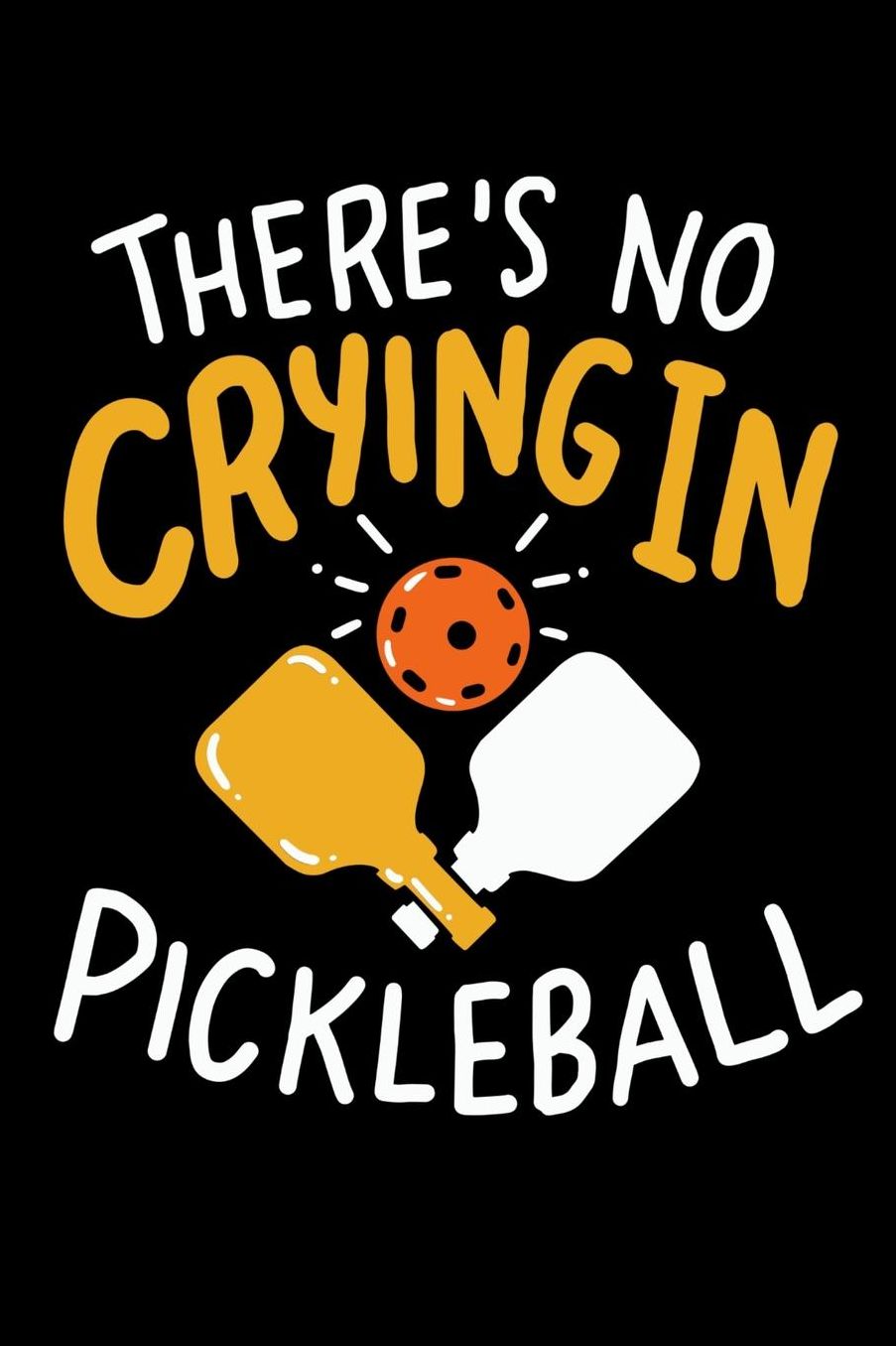 There's No Crying In Pickleball: 120 Pages I 6x9 I College Ruled Linepaper I Funny Pickleball Gifts for Sport Enthusiasts