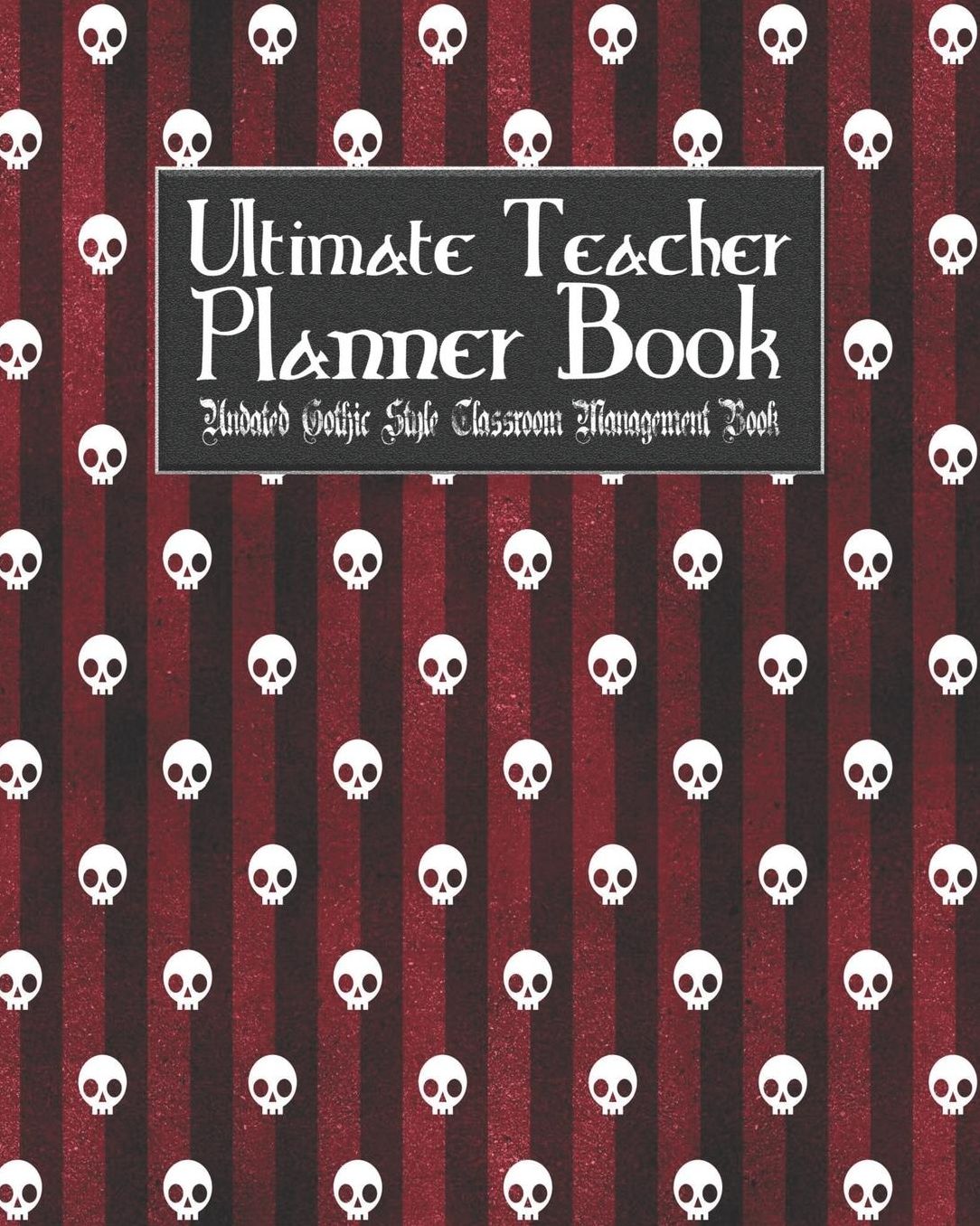 Ultimate Teacher Planner Book Undated Gothic Style Classroom Management Book: Red Gothic School Education Academic 150 Pg 8x10 Teacher Record Book Class Student Checklist Progress Report Action Plan Organizer Gift