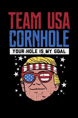 Team USA Cornhole Your Hole Is My Goal: 120 Pages I 6x9 I College Ruled Linepaper I Funny Backyard, Lawn And Drinking Gifts