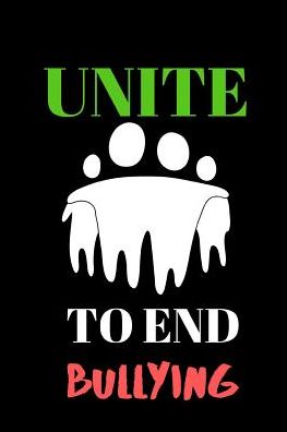 Unite To End Bullying: Perfect Sized Journal / Notebook To Write Down Thoughts, Dreams, To Do List, And Doodle