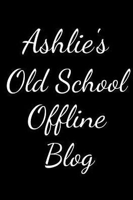 Ashlie's Old School Offline Blog: Notebook / Journal / Diary - 6 x 9 inches (15,24 x 22,86 cm), 150 pages.