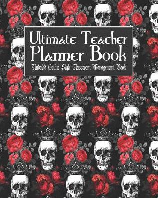 Ultimate Teacher Planner Book Undated Gothic Style Classroom Management Book: Red Gothic School Education Academic 150 Pg 8x10 Teacher Record Book Class Student Checklist Progress Report Action Plan Organizer Gift