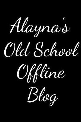 Alayna's Old School Offline Blog: Notebook / Journal / Diary - 6 x 9 inches (15,24 x 22,86 cm), 150 pages.