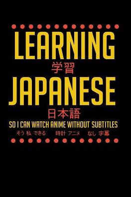 Learning Japanese So I Can Watch Anime Without Subtitles: 120 Pages I 6x9 I College Ruled Linepaper I Funny Manga & Japanese Animation Lover Gifts