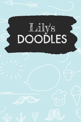 Lily's Doodles: Personalized Teal Doodle Notebook Journal (6 x 9 inch) with 110 dot grid pages inside.