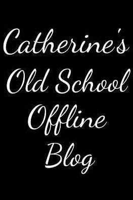 Catherine's Old School Offline Blog: Notebook / Journal / Diary - 6 x 9 inches (15,24 x 22,86 cm), 150 pages.