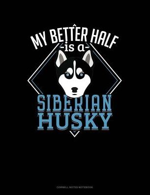 My Better Half Is A Siberian Husky: Cornell Notes Notebook