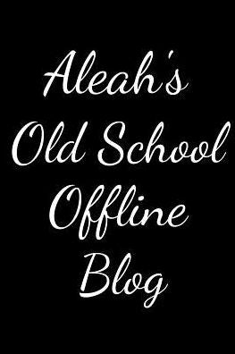 Aleah's Old School Offline Blog: Notebook / Journal / Diary - 6 x 9 inches (15,24 x 22,86 cm), 150 pages.