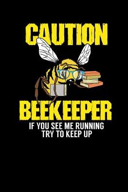 Caution - Beekeeper If You See Me Running Try To Keep Up: 120 Pages I 6x9 I College Ruled Linepaper I Funny Bee, Hornet & Wasp Warning Shirts & Gifts