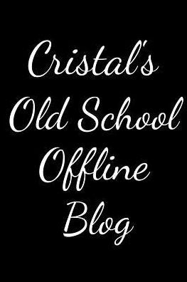 Cristal's Old School Offline Blog: Notebook / Journal / Diary - 6 x 9 inches (15,24 x 22,86 cm), 150 pages.