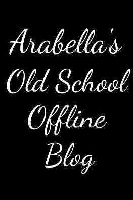 Arabella's Old School Offline Blog: Notebook / Journal / Diary - 6 x 9 inches (15,24 x 22,86 cm), 150 pages.