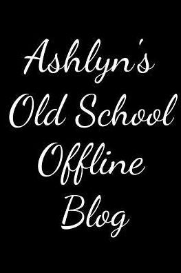 Ashlyn's Old School Offline Blog: Notebook / Journal / Diary - 6 x 9 inches (15,24 x 22,86 cm), 150 pages.