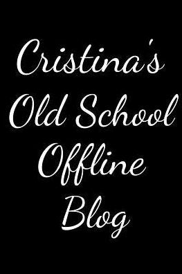 Cristina's Old School Offline Blog: Notebook / Journal / Diary - 6 x 9 inches (15,24 x 22,86 cm), 150 pages.