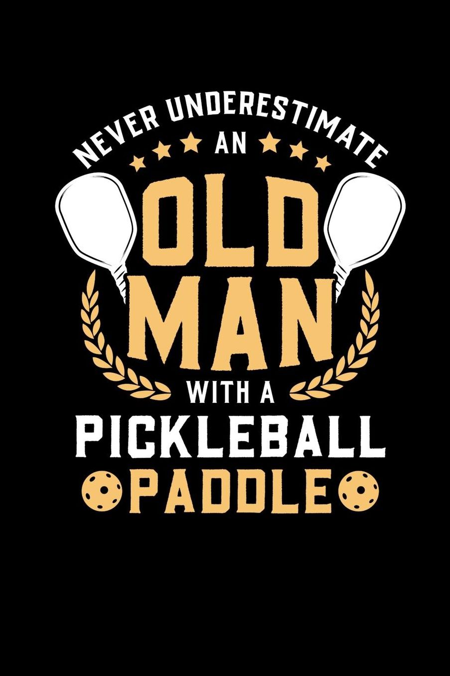 Never Underestimate Old Man With A Pickleball Paddle: 120 Pages I 6x9 I College Ruled Linepaper I Funny Pickleball Shirts & Gifts For Grandfathers