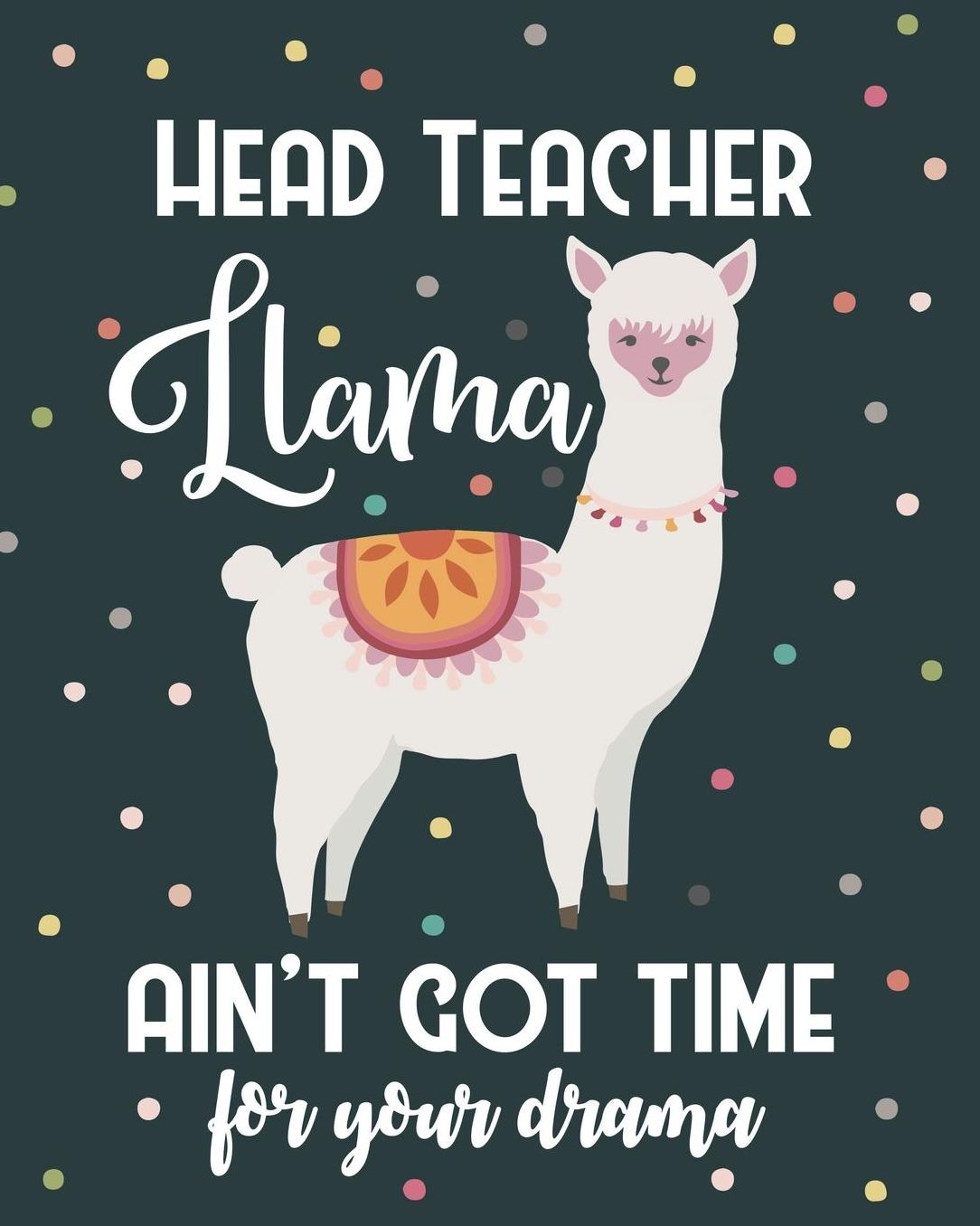 Head Teacher Llama Ain't Got Time For Your Drama: College Ruled Lined Notebook and Appreciation Gift for Headteachers Principals and Superintendants