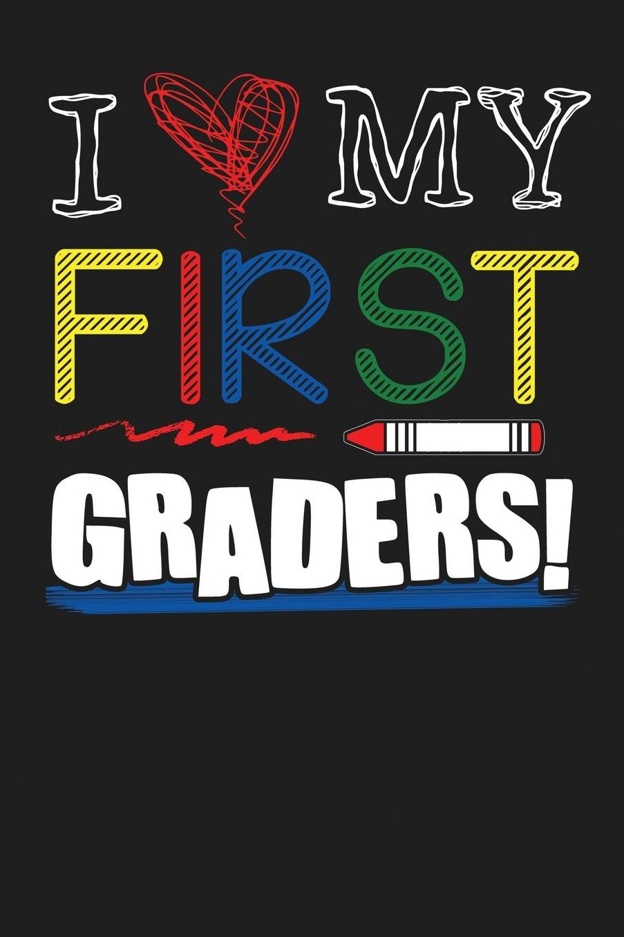 I Heart My First Graders!: First Grade Notebook composition Book
