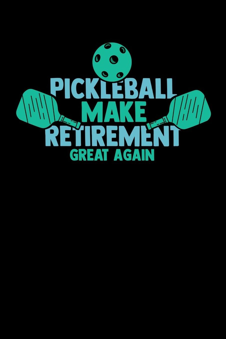Pickleball Make Retirement Great Again: 120 Pages I 6x9 I College Ruled Linepaper I Funny Pickleball Gifts for Grandfathers I