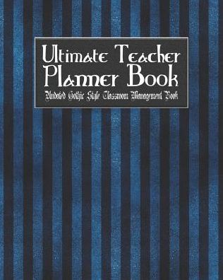 Ultimate Teacher Planner Book Undated Gothic Style Classroom Management Book: Blue Gothic School Education Academic 150 Pg 8x10 Teacher Record Book Class Student Checklist Progress Report Action Plan Organizer Gift