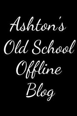 Ashton's Old School Offline Blog: Notebook / Journal / Diary - 6 x 9 inches (15,24 x 22,86 cm), 150 pages.