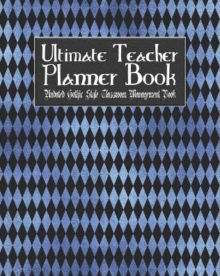 Ultimate Teacher Planner Book Undated Gothic Style Classroom Management Book: Blue Gothic School Education Academic 150 Pg 8x10 Teacher Record Book Class Student Checklist Progress Report Action Plan Organizer Gift