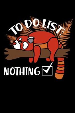 To Do List - Nothing: 120 Pages I 6x9 I College Ruled Linepaper I Funny Cute Panda Bear & Zoo Animal Gifts