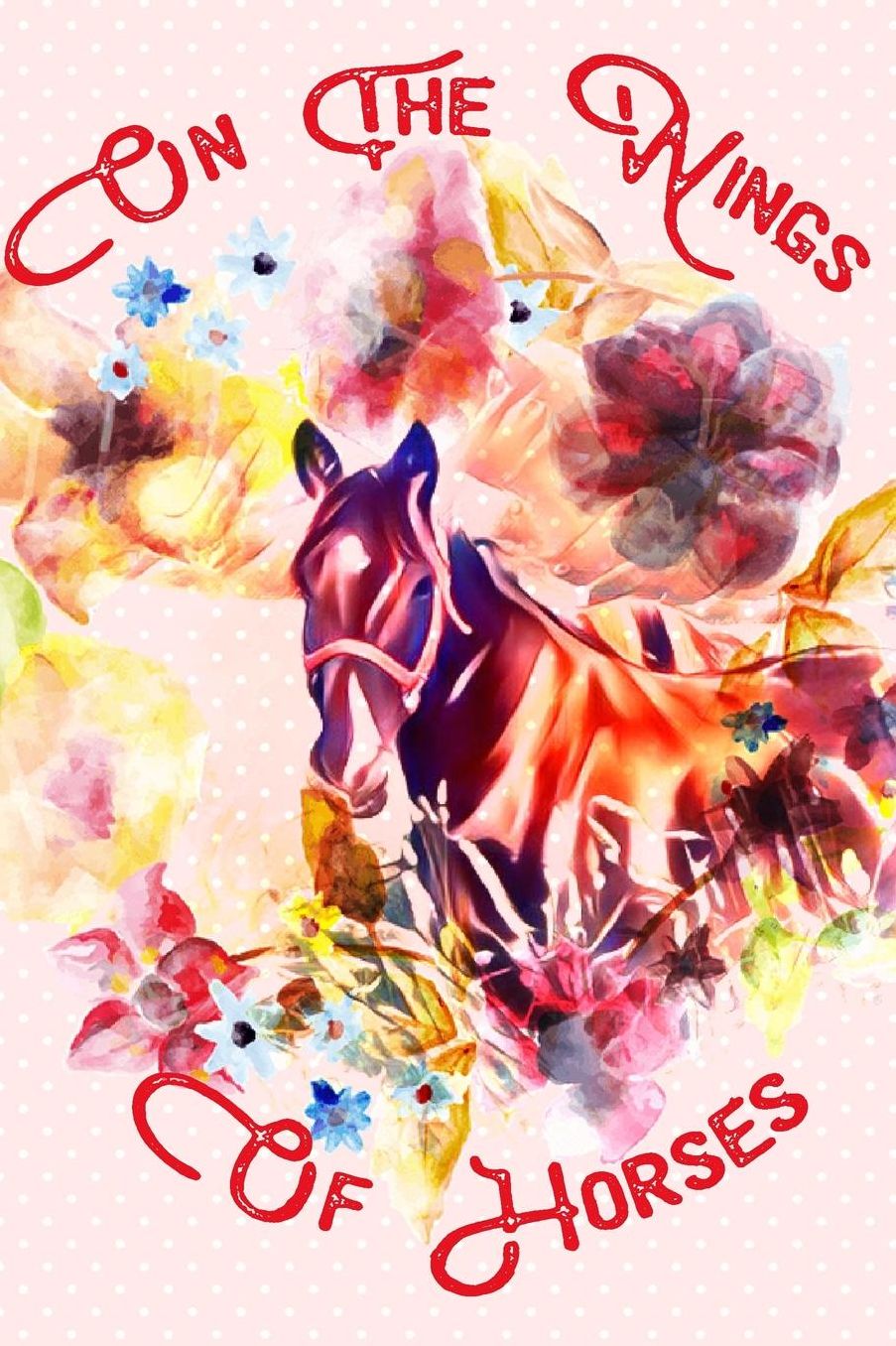 On The Wings Of Horses: College Lined; Artistic Horse Journal
