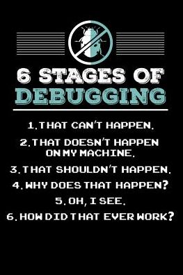 6 Stages of Debugging: 120 Pages I 6x9 I College Ruled Linepaper I Funny Software Engineering, Coder & Hacker Gifts