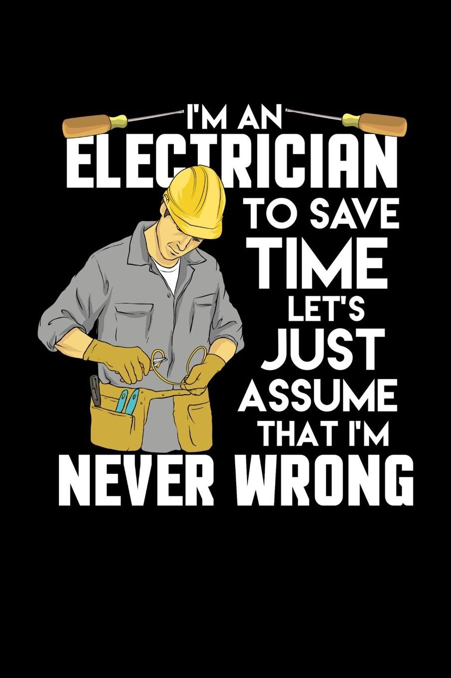 I'm An Electrician I'm Never Wrong: 120 Pages I 6x9 I College Ruled Linepaper I Funny Lineman & Workman Gifts I