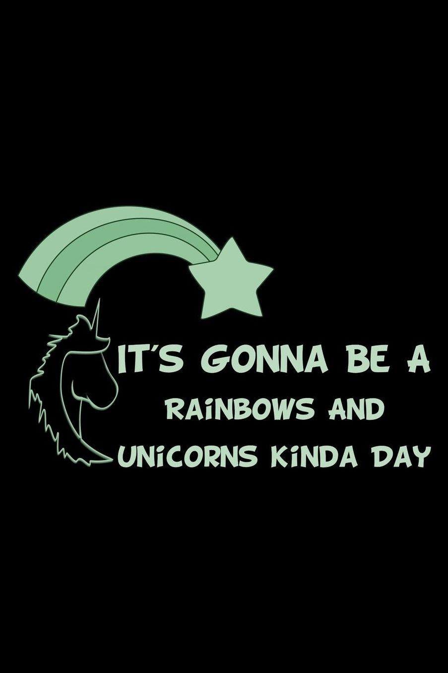 It's Gonna Be A Rainbows And Unicorns Kinda Day Green: College Ruled Notebook