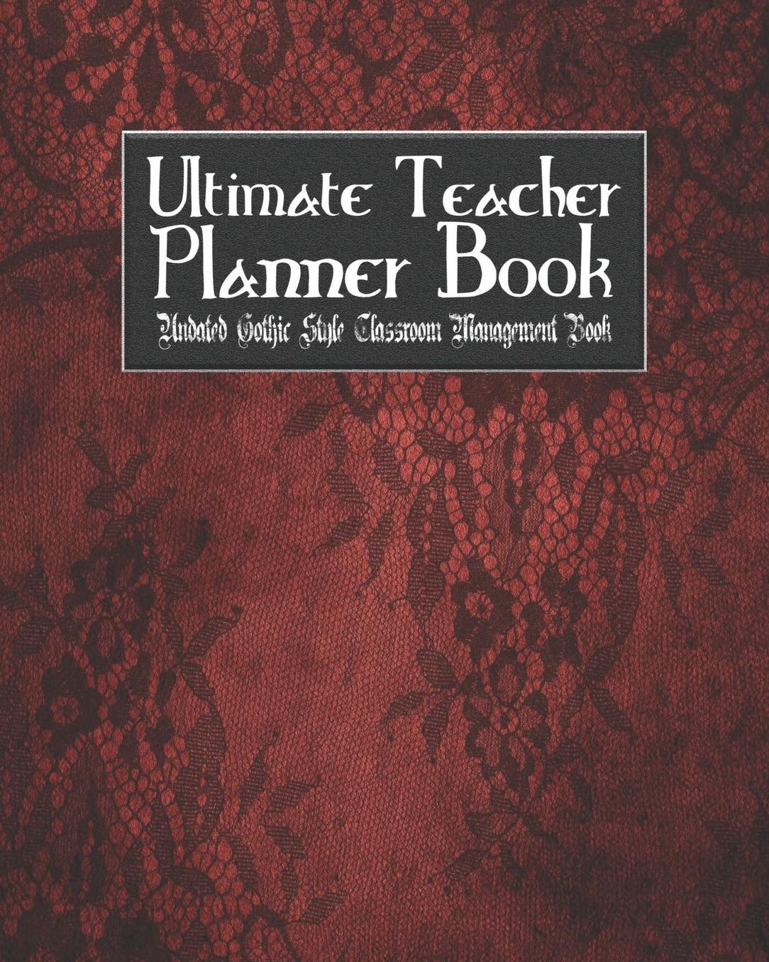 Ultimate Teacher Planner Book Undated Gothic Style Classroom Management Book: Skull Lace School Education Academic 150 Pg 8x10 Teacher Record Book Class Student Checklist Progress Report Action Plan Organizer Gift
