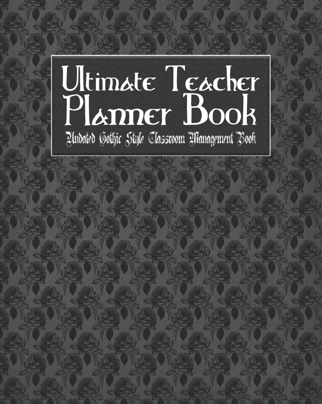 Ultimate Teacher Planner Book Undated Gothic Style Classroom Management Book: Skull Lace School Education Academic 150 Pg 8x10 Teacher Record Book Class Student Checklist Progress Report Action Plan Organizer Gift
