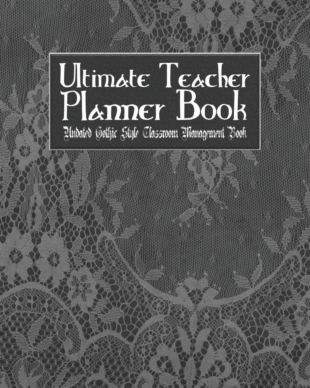 Ultimate Teacher Planner Book Undated Gothic Style Classroom Management Book: Skull Lace School Education Academic 150 Pg 8x10 Teacher Record Book Class Student Checklist Progress Report Action Plan Organizer Gift