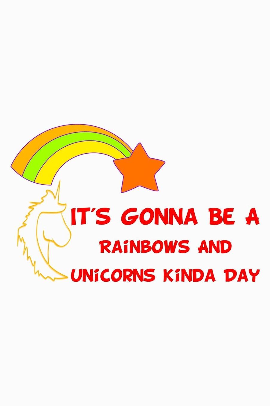 It's Gonna Be A Rainbows And Unicorns Kinda Day Rainbow: College Ruled Notebook