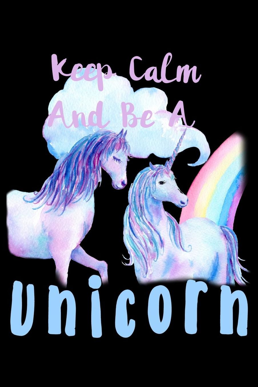Keep Calm And Be A Unicorn: College Ruled Notebook