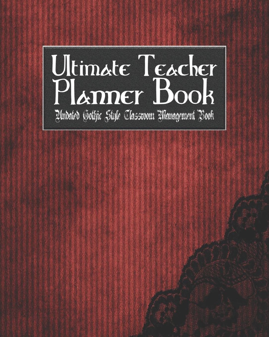 Ultimate Teacher Planner Book Undated Gothic Style Classroom Management Book: Skull Lace School Education Academic 150 Pg 8x10 Teacher Record Book Class Student Checklist Progress Report Action Plan Organizer Gift