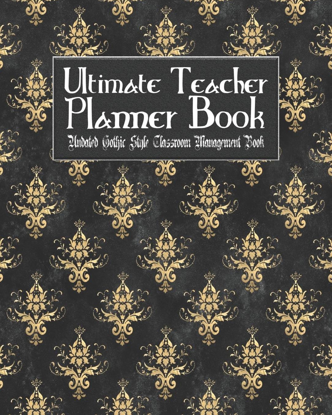 Ultimate Teacher Planner Book Undated Gothic Style Classroom Management Book: Skullflower Floral Skull School Education Academic 150 Pg 8x10 Teacher Record Book Class Student Checklist Progress Report Action Plan Organizer Gift