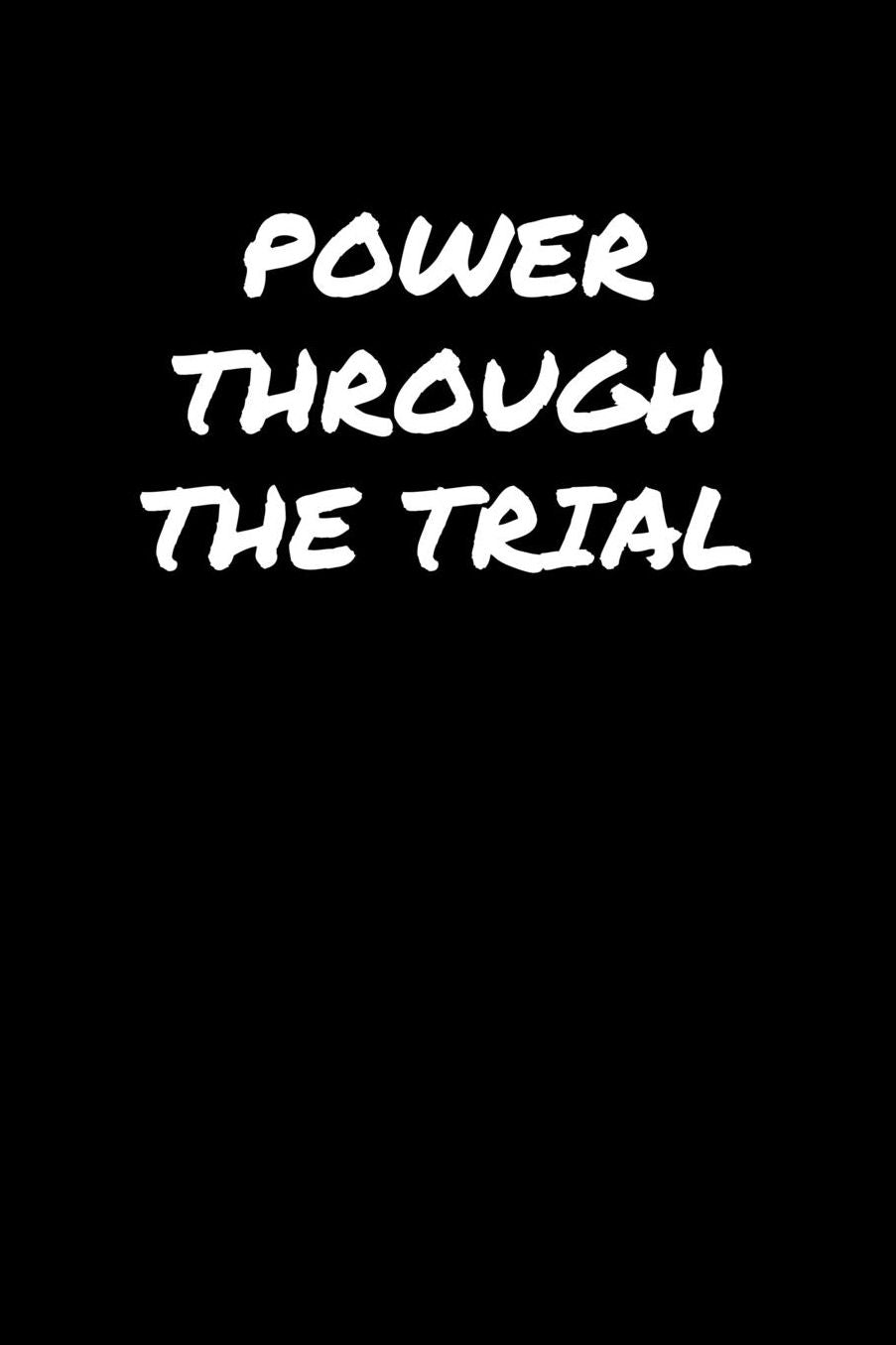 Power Through The Trial: A soft cover blank lined journal to jot down ideas, memories, goals, and anything else that comes to mind.