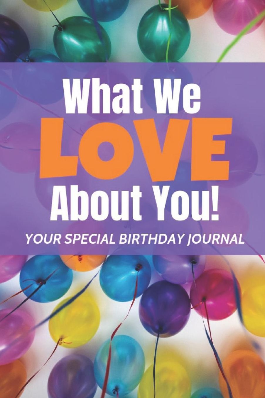 What We Love About You: Your Special Birthday Journal