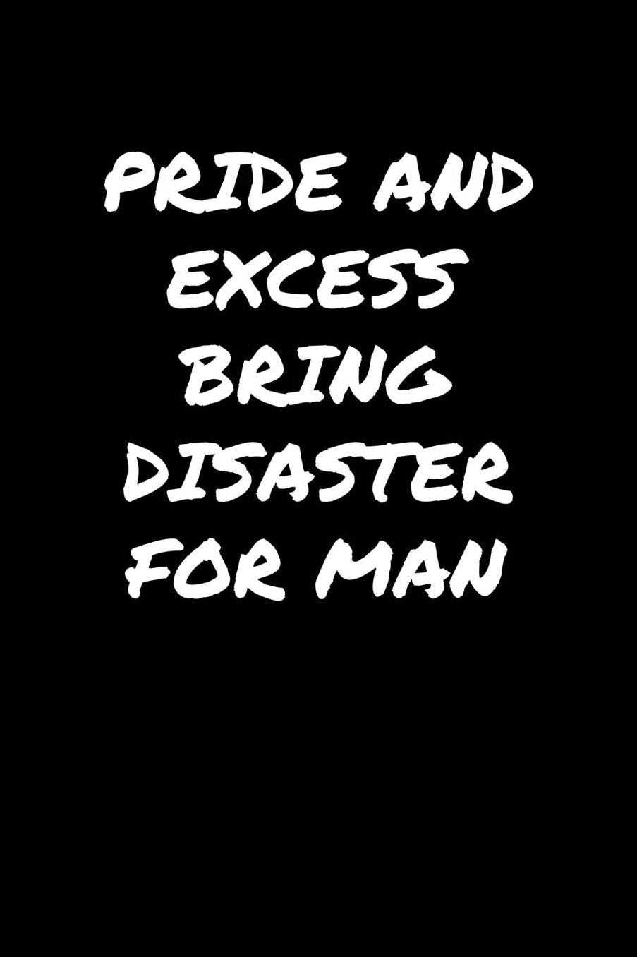 Pride and Excess Bring Disaster For Man: A soft cover blank lined journal to jot down ideas, memories, goals, and anything else that comes to mind.