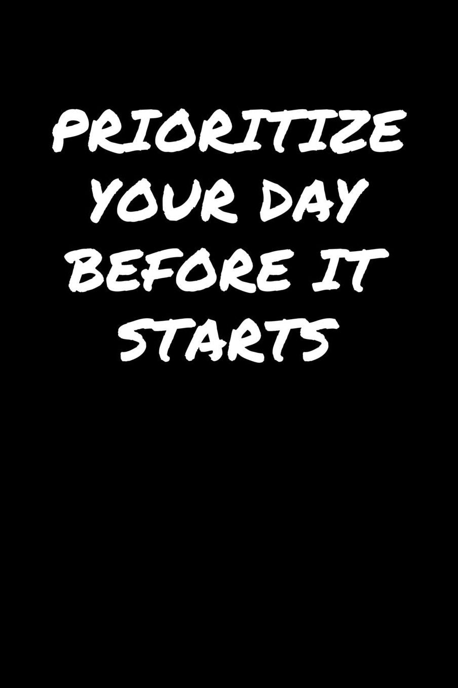 Prioritize Your Day Before It Starts: A soft cover blank lined journal to jot down ideas, memories, goals, and anything else that comes to mind.