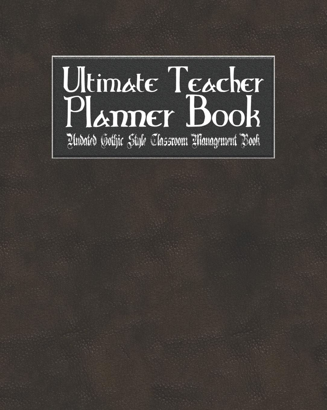 Ultimate Teacher Planner Book Undated Gothic Style Classroom Management Book: Vampire Goth School Education Academic 150 Pg 8x10 Teacher Record Book Class Student Checklist Progress Report Action Plan Organizer Gift