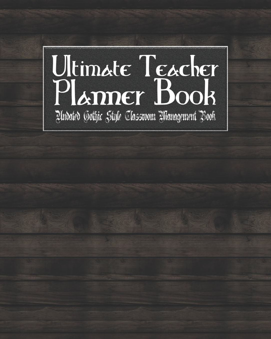 Ultimate Teacher Planner Book Undated Gothic Style Classroom Management Book: Vampire Goth School Education Academic 150 Pg 8x10 Teacher Record Book Class Student Checklist Progress Report Action Plan Organizer Gift