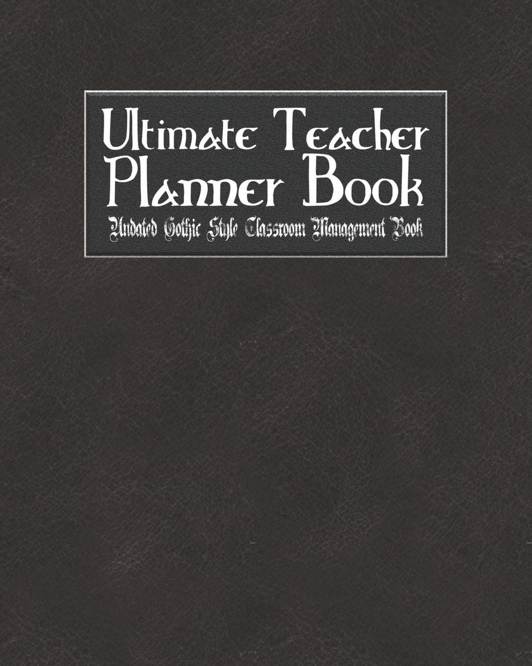 Ultimate Teacher Planner Book Undated Gothic Style Classroom Management Book: Vampire Goth School Education Academic 150 Pg 8x10 Teacher Record Book Class Student Checklist Progress Report Action Plan Organizer Gift