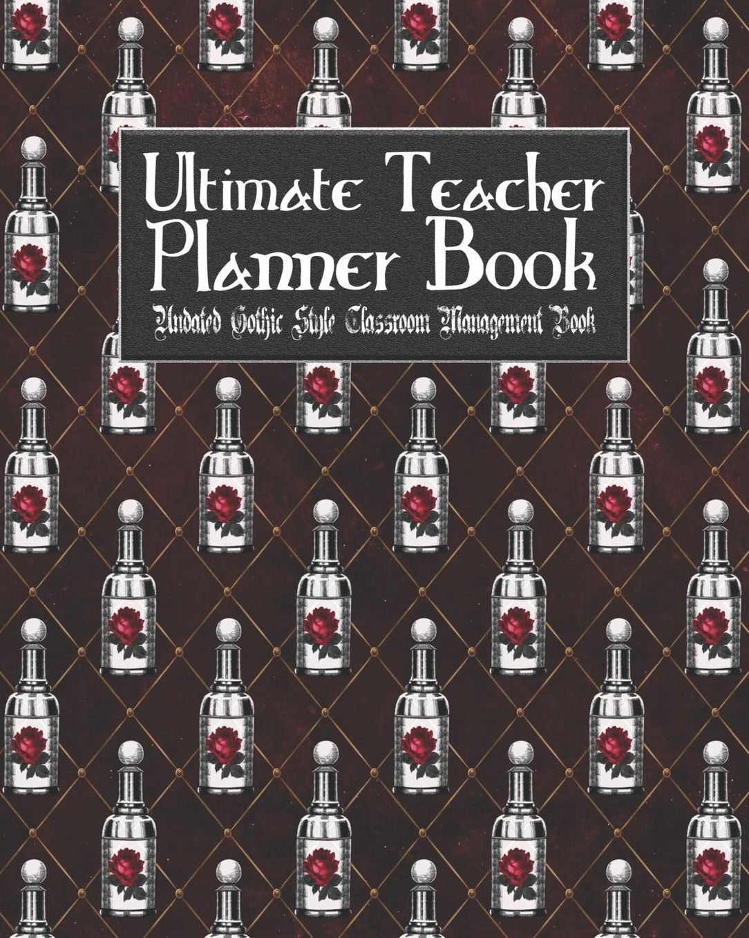 Ultimate Teacher Planner Book Undated Gothic Style Classroom Management Book: Vampire Goth School Education Academic 150 Pg 8x10 Teacher Record Book Class Student Checklist Progress Report Action Plan Organizer Gift